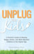 Unplug Your Kids - A Parent's Guide to Raising Happy, Active and Well-Adjusted Children in the Digital Age