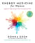 Energy Medicine for Women - Aligning Your Body's Energies to Boost Your Health and Vitality