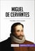 Miguel de Cervantes - The father of Don Quixote