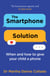The Smartphone Solution - When and how to give your child a phone