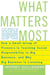 What Matters Most - How a Small Group of Pioneers Is Teaching Social Responsibility to Big Business, and Why Big Busines
