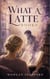 What a Latte Books