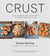 Crust - From Sourdough, Spelt and Rye Bread to Ciabatta, Bagels and Brioche