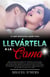 Lo que necesitas saber para llevártela a la cama - Pasión sexualidad y romance, #1