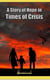 A Story of  Hope in Times of Crisis