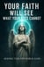 Your Faith Will See What Your Eyes Cannot