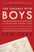 The Trouble with Boys - A Surprising Report Card on Our Sons, Their Problems at School, and What Parentsand Educators Must Do