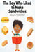 The Boy Who Liked to Make Sandwiches