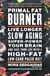 Primal Fat Burner - Live Longer, Slow Aging, Super-Power Your Brain, and Save Your Life with a High-Fat, Low-Carb Paleo Diet
