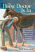 The Horse Doctor Is In - A Kentucky Veterinarian's Advice and Wisdom on Horse Health Care