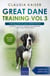 Great Dane Training Vol 3 – Taking care of your Great Dane: Nutrition, common diseases and general care of your Great Dane - Great Dane Training, #3