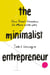 The Minimalist Entrepreneur - How Great Founders Do More with Less