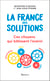 La France des solutions. Ces citoyens qui bâtissent l'avenir