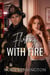 Flirting with Fire
