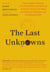 The Last Unknowns - Deep, Elegant, Profound Unanswered Questions About the Universe, the Mind, the Future of Civilization, and the Meaning of Life