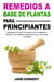 Remedios a base de plantas para principiantes Desbloquea los poderes curativos de los antibióticos holísticos y la medicina natural para la paz del cuerpo y la mente.