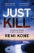 Just Kill - a twisting, addictive crime thriller that will keep you guessing