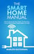 The Smart Home Manual: How to Automate Your Home to Keep Your Family Entertained, Comfortable, and Safe - Home Technology Manuals