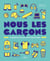 Nous, les garçons NE - Le guide de ceux qui seront bientôt ados