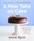 A New Take on Cake - 175 Beautiful, Doable Cake Mix Recipes for Bundts, Layers, Slabs, Loaves, Cookies, and More! A Baking Book