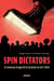 Spin dictators - Le nouveau visage de la tyrannie au XXIe siècle