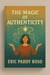 Magic of Authenticity - The Authentic Life Series Purpose: Teach people how to live authentically every day.