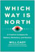 Which Way Is North - A Creative Compass for Makers, Marketers, and Mystics