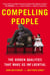 Compelling People - The Hidden Qualities That Make Us Influential