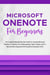 Microsoft OneNote For Beginners: The Complete Step-By-Step User Guide For Learning Microsoft OneNote To Optimize Your Understanding, Tasks, And Projects(Computer/Tech)
