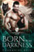 Born From Darkness: Wolf Shifter Paranormal Romance - Shifter Ops, #1
