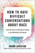 How to Have Difficult Conversations About Race - Practical Tools for Necessary Change in the Workplace and Beyond
