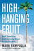 High-Hanging Fruit - Build Something Great by Going Where No One Else Will