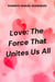 Love: The Force That Unites Us All