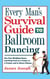 Every Man's Survival Guide to Ballroom Dancing: Ace Your Wedding Dance and Keep Cool on a Cruise, at a Formal, and in Dance Classes