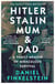 Hitler, Stalin, Mum and Dad - A Family Memoir of Miraculous Survival