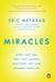 Miracles - What They Are, Why They Happen, and How They Can Change Your Life