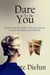 Dare To Be You: Break free from the shackles of the past to become yourself, outstanding and unstoppable! - Dare To Be You Series, #1