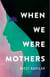 When We Were Mothers