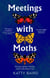 Meetings with Moths - Discovering their Mystery and Extraordinary Lives