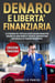 Denaro e libertà finanziaria: Le strategie più efficaci usate dai milionari  per creare da zero  rendite passive, manifestare ricchezza e  attrarre prosperità. (Educazione finanziaria)