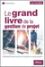Le grand livre de la gestion de projet - Méthodologie de structuration et de gestion d’un projet industriel
