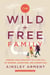 The Wild and Free Family - Forging Your Own Path to a Life Full of Wonder, Adventure, and Connection