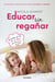 Educar sin regañar - Estrategias cotidianas para educar sin gritos ni castigos