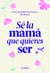 Sé la mamá que quieres ser