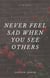 Never feel sad when you see others