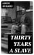 Thirty Years a Slave - From Bondage to Freedom: The Institution of Slavery as Seen on the Plantation and in the Home of the Planter: Autobiography of Louis Hughes