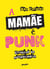A mamãe é punk - crônicas da adolescência