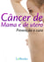 Câncer de mama e de útero - Prevenção e Cura