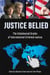 Justice Belied - The Unbalanced Scales of International Criminal Justice