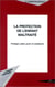 LA PROTECTION DE L'ENFANT MALTRAITÉ - Protéger, aider, punir et collaborer